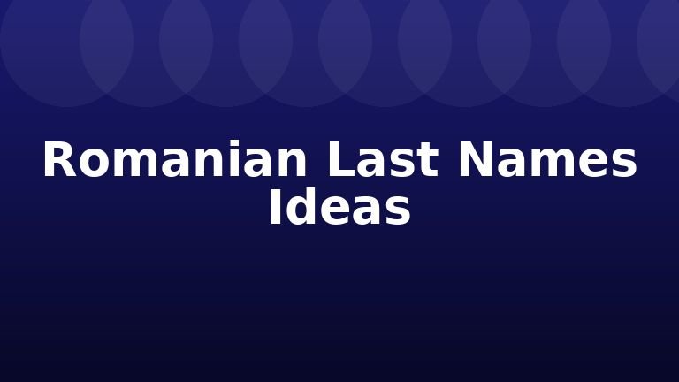 Romanian Last Names Ideas