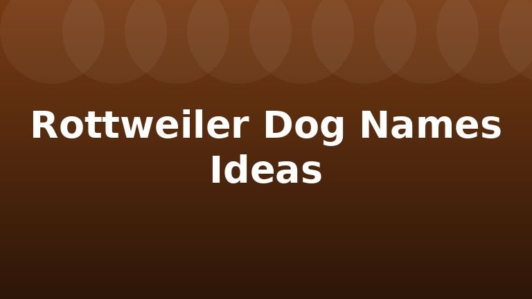Rottweiler Dog Names Ideas