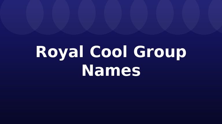 Royal Cool Group Names