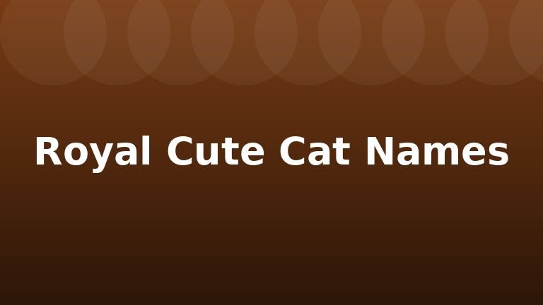 Royal Cute Cat Names