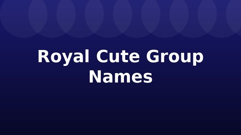 Royal Cute Group Names