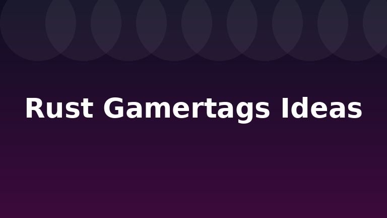 Rust Gamertags Ideas