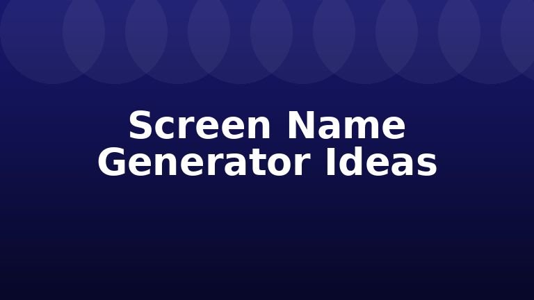 Screen Name Generator Ideas