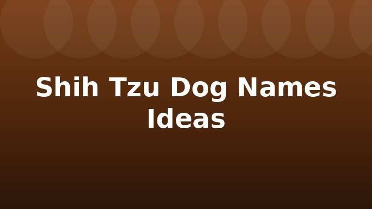 Shih Tzu Dog Names Ideas