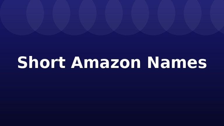 Short Amazon Names