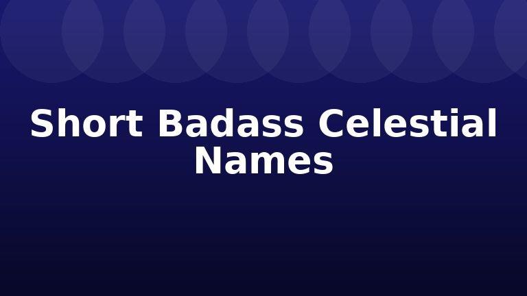 Short Badass Celestial Names