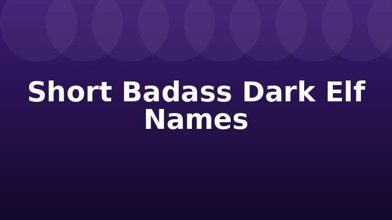 Short Badass Dark Elf Names