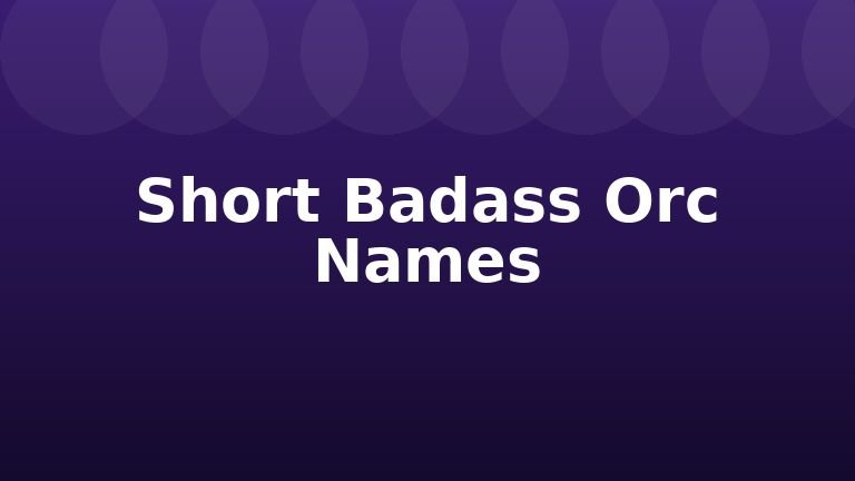 Short Badass Orc Names