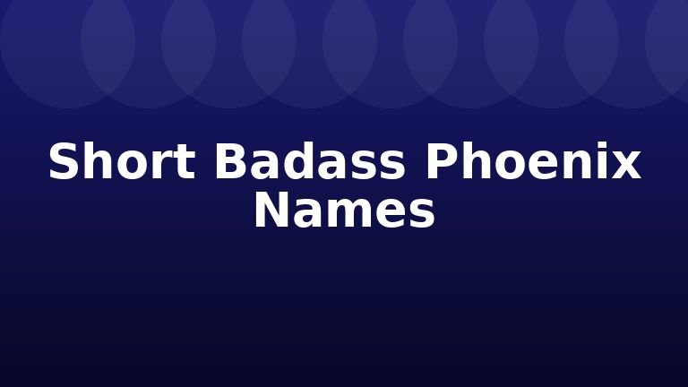 Short Badass Phoenix Names
