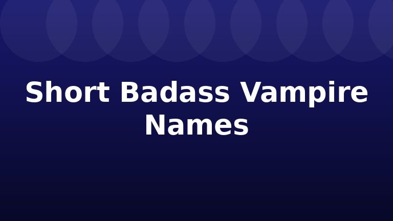 Short Badass Vampire Names