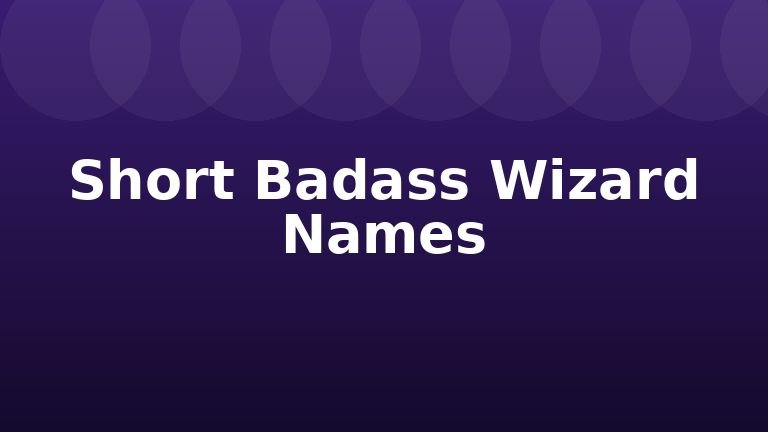 Short Badass Wizard Names