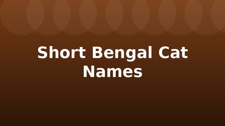 Short Bengal Cat Names