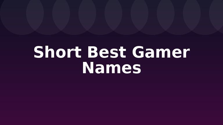 Short Best Gamer Names