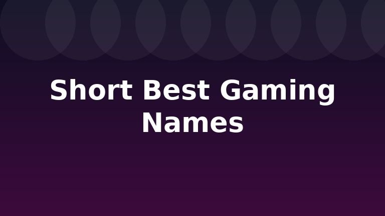 Short Best Gaming Names