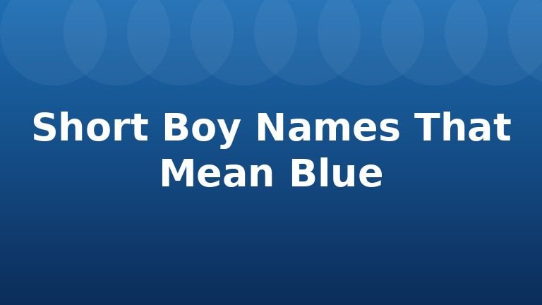 Short Boy Names That Mean Blue