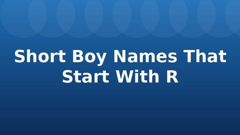 Short Boy Names That Start With R