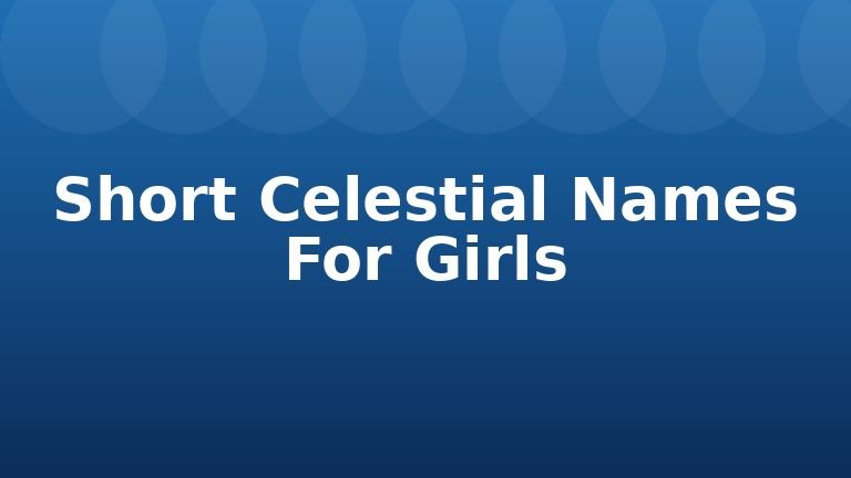 Short Celestial Names For Girls
