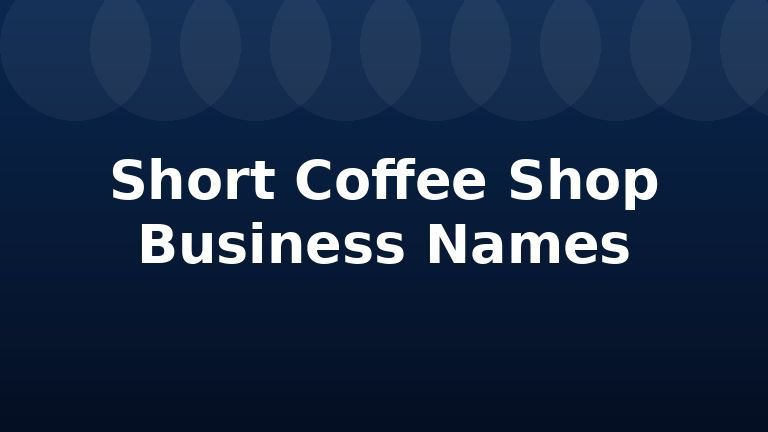 Short Coffee Shop Business Names