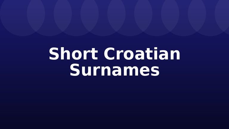 Short Croatian Surnames
