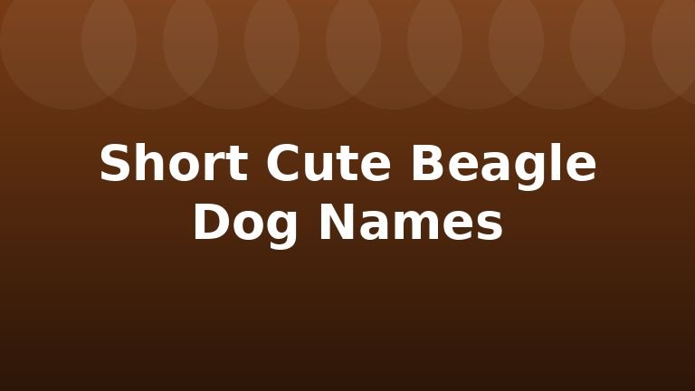 Short Cute Beagle Dog Names
