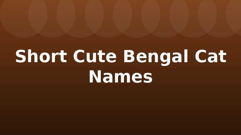 Short Cute Bengal Cat Names