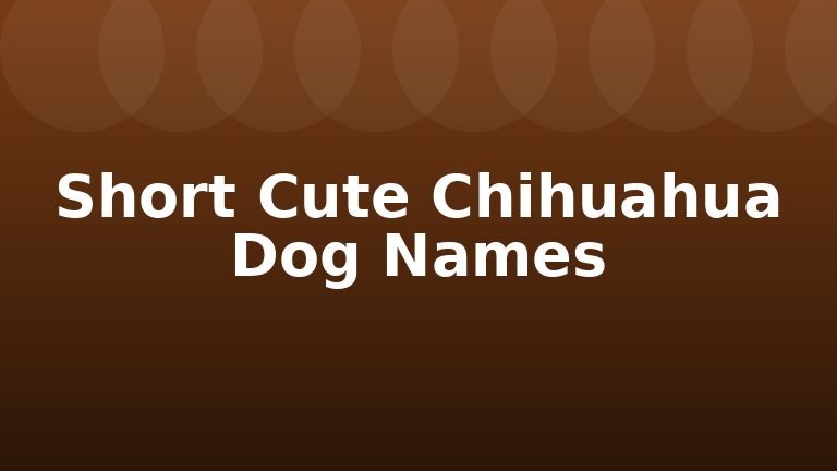 Short Cute Chihuahua Dog Names