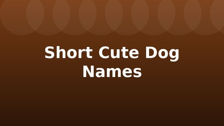 Short Cute Dog Names