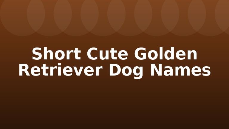 Short Cute Golden Retriever Dog Names