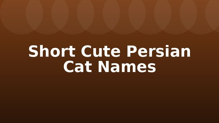 Short Cute Persian Cat Names