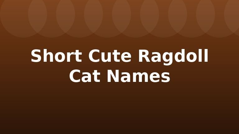 Short Cute Ragdoll Cat Names