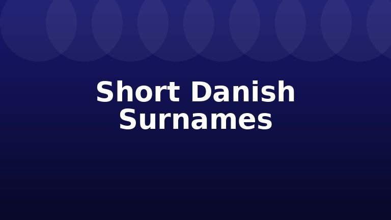 Short Danish Surnames