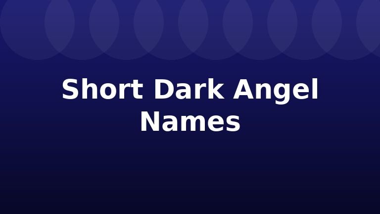 Short Dark Angel Names