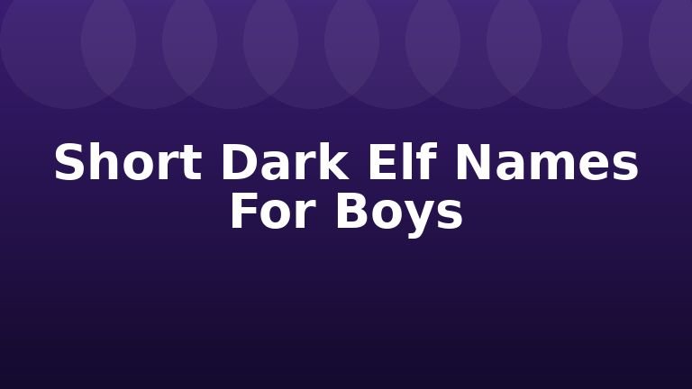 Short Dark Elf Names For Boys