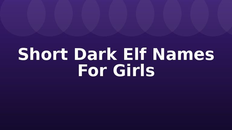 Short Dark Elf Names For Girls
