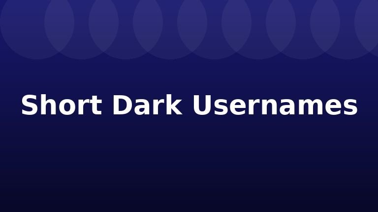 Short Dark Usernames
