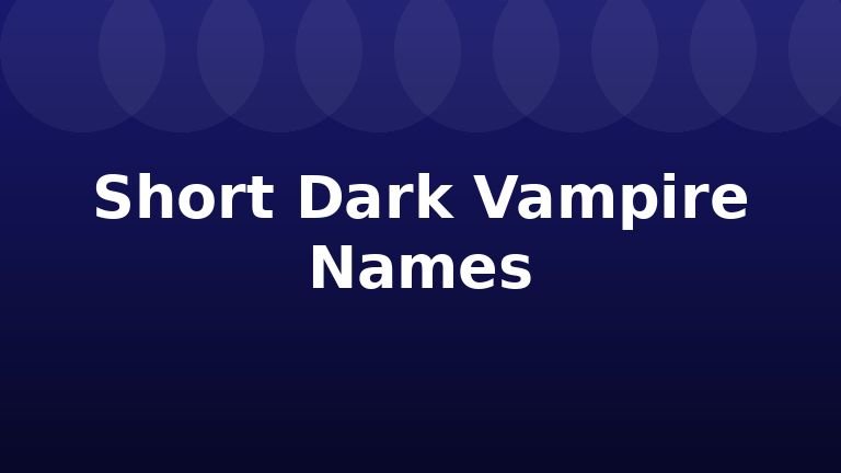 Short Dark Vampire Names