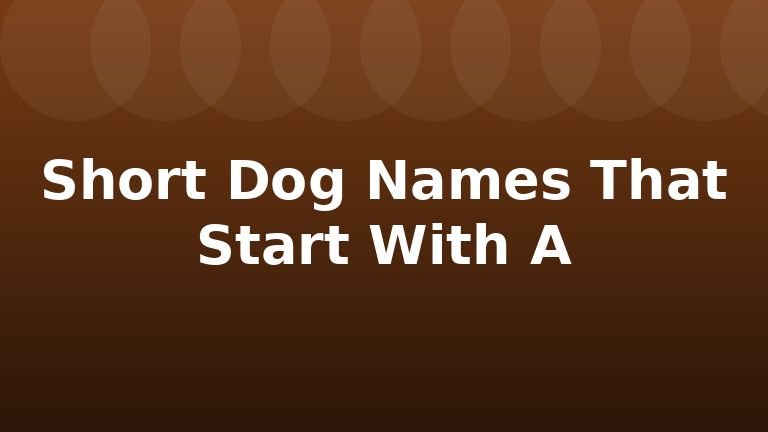 Short Dog Names That Start With A
