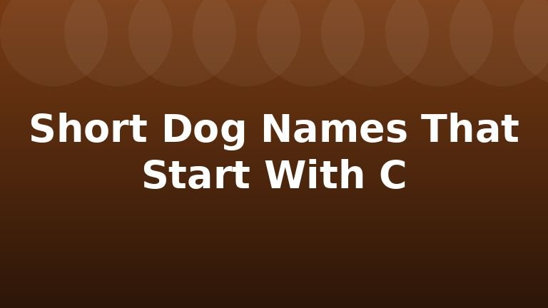 Short Dog Names That Start With C