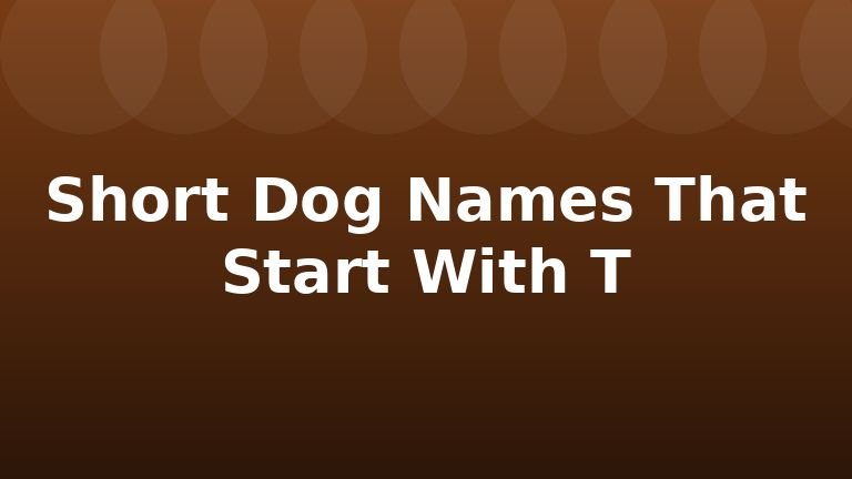 Short Dog Names That Start With T