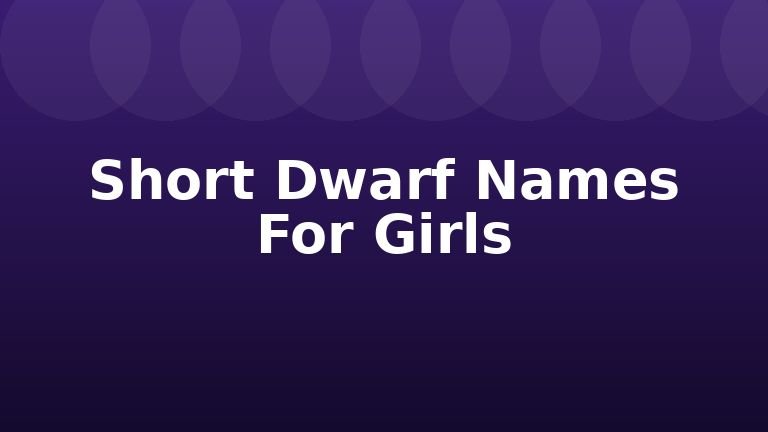 Short Dwarf Names For Girls