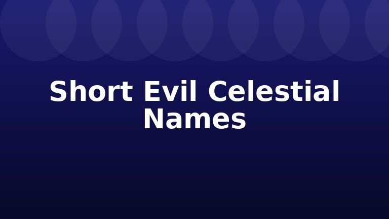 Short Evil Celestial Names