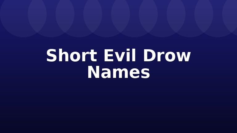 Short Evil Drow Names