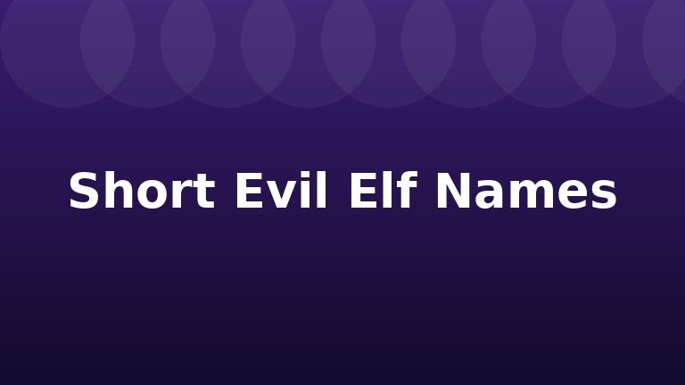 Short Evil Elf Names