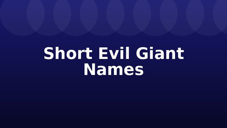 Short Evil Giant Names
