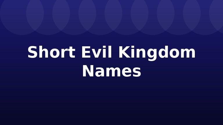 Short Evil Kingdom Names