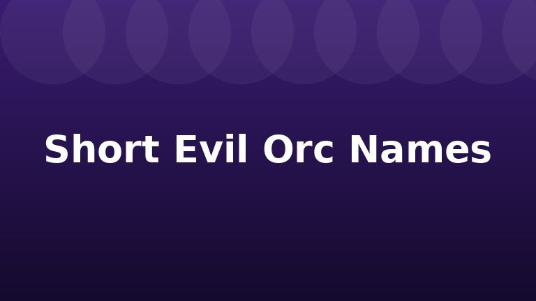 Short Evil Orc Names