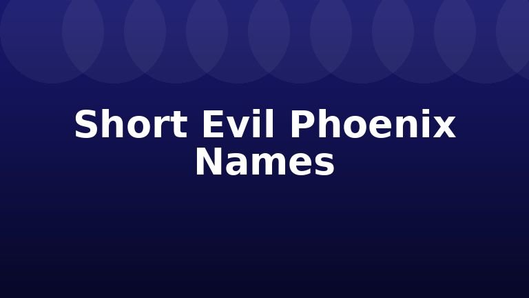 Short Evil Phoenix Names