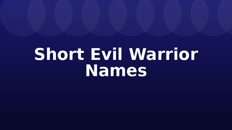 Short Evil Warrior Names