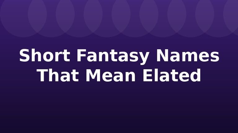 Short Fantasy Names That Mean Elated