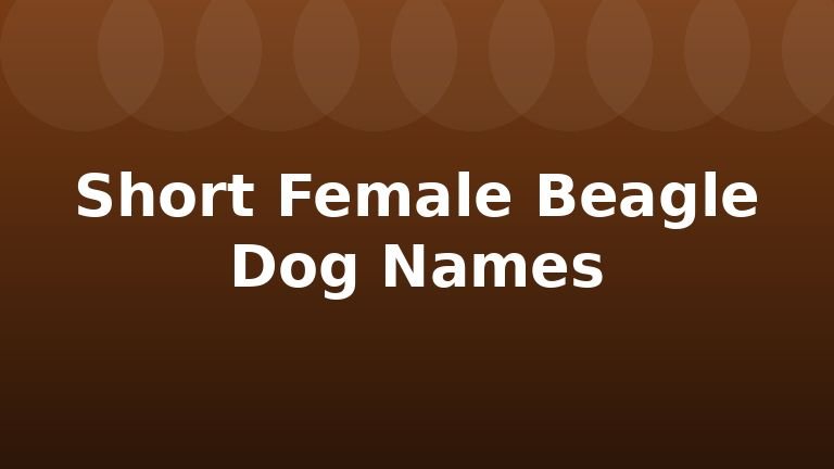Short Female Beagle Dog Names